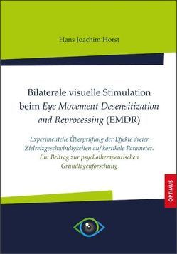 Bilaterale visuelle Stimulation beim Eye Movement Desensitization and Reprocessing (EMDR) von Horst,  Hans Joachim