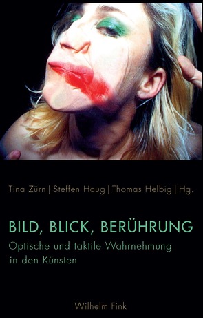 Bild, Blick, Berührung von Blümle,  Claudia, Blunck,  Lars, Boehm,  Gottfried, Böhme,  Hartmut, Brandstetter,  Gabriele, Bredekamp,  Horst, Diers,  Michael, Feiersinger,  Luisa, Haug,  Steffen, Helbig,  Thomas, Hirschhorn,  Thomas, Mueller,  Juergen, Scheidemann,  Christian, Schulz,  Matthias, Tittel,  Dr. Claudia, Wyss,  Beat, Zürn,  Tina