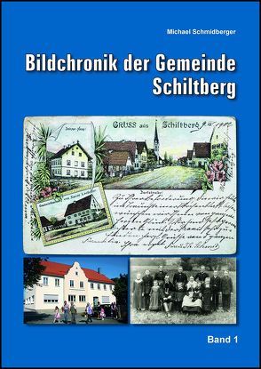 Bild-Chronik der Gemeinde Schiltberg von Schmidberger,  Michael
