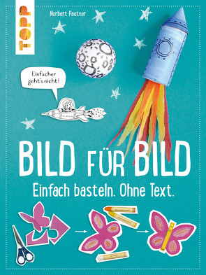 Bild für Bild. Einfach basteln. Ohne Text. von Pautner,  Norbert