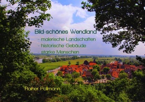 Bild-Schönes Wendland – malerische Landschaften – historische Bauwerke – starke Menschen von Pollmann,  Rainer