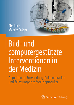 Bild- und computergestützte Interventionen in der Medizin von Lüth,  Tim Christian, Träger,  Mattias Felix