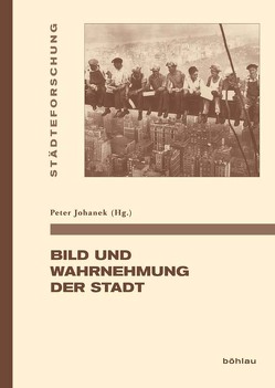 Bild und Wahrnehmung in der Stadt von Bogucka,  Maria, Boone,  Marc, Burkart,  Lucas, Esser,  Raingard, Hoffmann-Maxis,  Angelika, Johanek,  Peter, Kovacevic-Kojic,  Desanka, Kreem,  Juhan, Lecuppre-Desjardin,  Elodie, Schmid,  Wolfgang