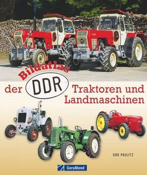 Bildatlas der DDR-Traktoren und -Landmaschinen von Paulitz,  Udo