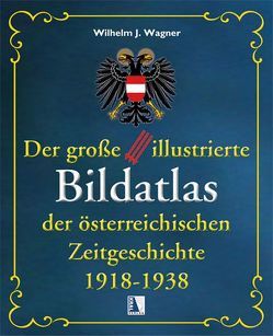 Bildatlas der österreichischen Zeitgeschichte 1918-1938 von Wagner,  Wilhelm J.