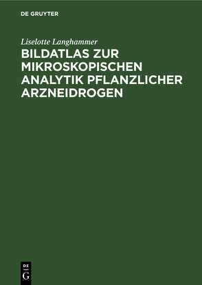 Bildatlas zur mikroskopischen Analytik pflanzlicher Arzneidrogen von Langhammer,  Liselotte