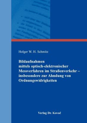 Bildaufnahmen mittels optisch-elektronischer Messverfahren im Straßenverkehr – insbesondere zur Ahndung von Ordnungswidrigkeiten von Schmitz,  Holger W. H.