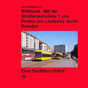 Bildband – Mit der Straßenbahnlinie 1 durch Dresden von Brüggemann,  Lars