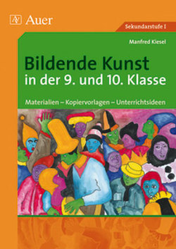 Bildende Kunst in der 9. und 10. Klasse von Kiesel,  Manfred