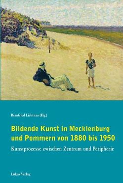 Bildende Kunst in Mecklenburg und Pommern von 1880 bis 1950 von Lichtnau,  Bernfried