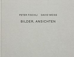 Bilder, Ansichten von Fischli,  Peter, Weiss,  David