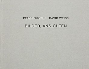 Bilder, Ansichten von Fischli,  Peter, Weiss,  David