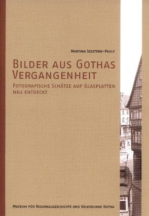 Bilder aus Gothas Vergangenheit – Fotografische Schätze auf Glasplatten neu entdeckt von Seestern-Pauly,  Martina, Stiftung Schloss Friedenstein Gotha