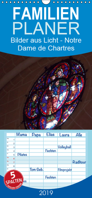 Bilder aus Licht – Notre Dame de Chartres – Familienplaner hoch (Wandkalender 2019 , 21 cm x 45 cm, hoch) von Olessak,  Gudrun