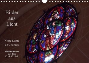 Bilder aus Licht – Notre Dame de Chartres (Wandkalender 2018 DIN A4 quer) von Olessak,  Gudrun