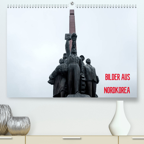 BILDER AUS NORDKOREA (Premium, hochwertiger DIN A2 Wandkalender 2023, Kunstdruck in Hochglanz) von Joest,  Oliver