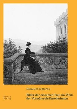 Bilder der einsamen Frau im Werk der Vormärzschriftstellerinnen von Popławska,  Magdalena