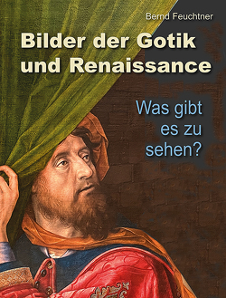 Bilder der Gotik und Renaissance von Feuchtner,  Bernd