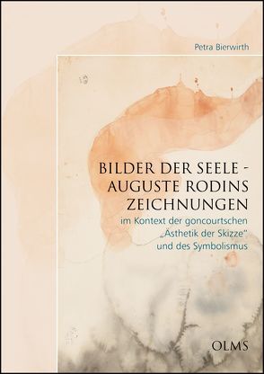 Bilder der Seele – Auguste Rodins Zeichnungen im Kontext der goncourtschen „Ästhetik der Skizze“ und des Symbolismus von Bierwirth,  Petra