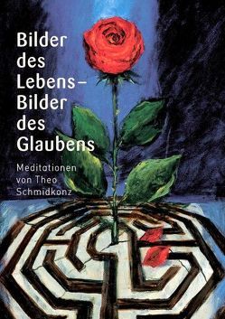 Bilder des Lebens – Bilder des Glaubens von Schmidkonz,  Theo