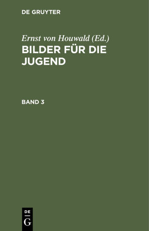 Bilder für die Jugend / Bilder für die Jugend. Band 3 von Houwald,  Ernst von