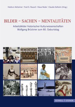 Bilder – Sachen – Mentalitäten von Alzheimer,  Heidrun, Rausch,  Fred G, Reder,  Klaus, Selheim,  Claudia