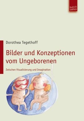 Bilder und Konzeptionen vom Ungeborenen von Tegethoff,  Dorothea
