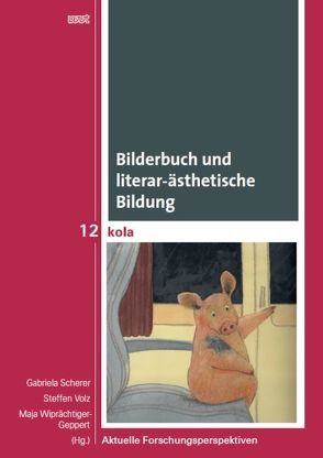 Bilderbuch und literar-ästhetische Bildung von Scherer,  Gabriela, Volz,  Steffen, Wiprächtiger-Geppert,  Maja