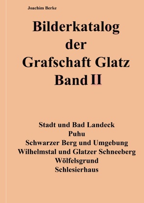 Bilderkatalog der Grafschaft Glatz Band II von Berke,  Joachim