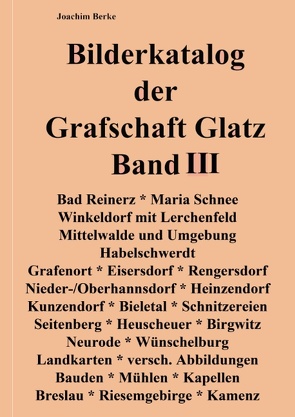 Bilderkatalog der Grafschaft Glatz Band III von Berke,  Joachim