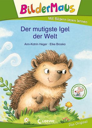 Bildermaus – Der mutigste Igel der Welt von Broska,  Elke, Heger,  Ann-Katrin