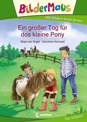 Bildermaus – Ein großer Tag für das kleine Pony von Ackroyd,  Dorothea, Vogel,  Maja von