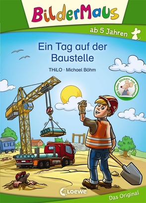 Bildermaus – Ein Tag auf der Baustelle von Boehm,  Michael, THiLO