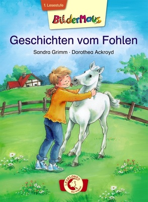 Bildermaus – Geschichten vom Fohlen von Ackroyd,  Dorothea, Grimm,  Sandra