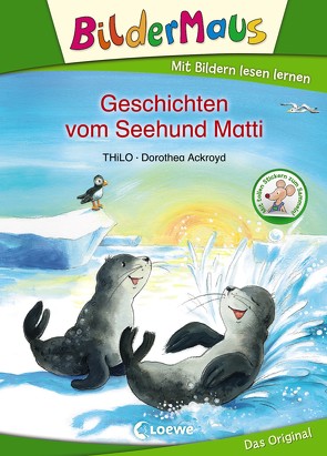 Bildermaus – Geschichten vom Seehund Matti von Ackroyd,  Dorothea, THiLO
