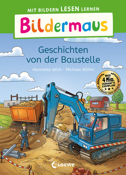 Bildermaus – Geschichten von der Baustelle von Boehm,  Michael, Wich,  Henriette
