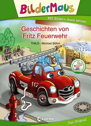 Bildermaus – Geschichten von Fritz Feuerwehr von Boehm,  Michael, THiLO