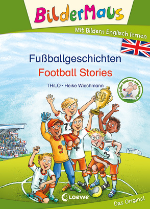 Bildermaus – Mit Bildern Englisch lernen – Fußballgeschichten – Football Stories von Ingram,  David, THiLO, Wiechmann,  Heike