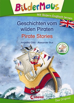 Bildermaus – Mit Bildern Englisch lernen – Geschichten vom wilden Piraten – Pirate Stories von Bux,  Alexander, Glitz,  Angelika, Ingram,  David