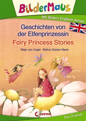 Bildermaus – Mit Bildern Englisch lernen – Geschichten von der Elfenprinzessin – Fairy Princess Stories von Gotzen-Beek,  Betina, von Vogel,  Maja