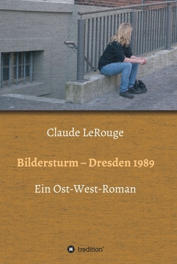 Bildersturm – Dresden 1989 von LeRouge,  Claude