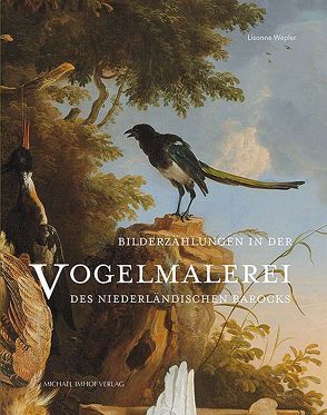 Bilderzählungen in der Vogelmalerei des niederländischen Barock von Wepler,  Lisanne