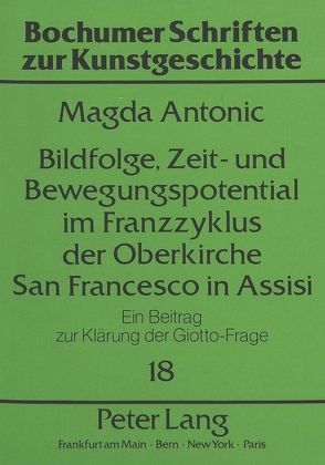 Bildfolge, Zeit- und Bewegungspotential im Franzzyklus der Oberkirche San Francesco in Assisi von Antonic,  Magda