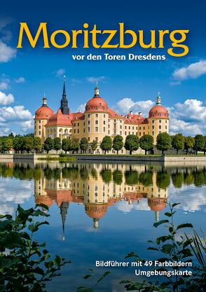Bildführer: Moritzburg – vor den Toren Dresdens von Berthold,  Anke, Berthold,  Dietmar