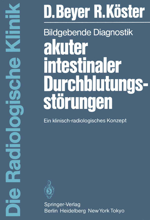 Bildgebende Diagnostik akuter intestinaler Durchblutungsstörungen von Beyer,  D., Köster,  R.
