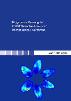 Bildgebende Messung der Kraftstoffwandfilmdicke durch laserinduzierte Fluoreszenz von Geiler,  Jan Niklas