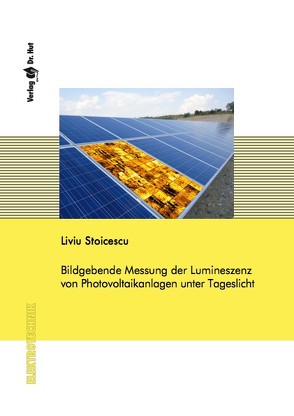 Bildgebende Messung der Lumineszenz von Photovoltaikanlagen unter Tageslicht von Stoicescu,  Liviu