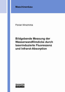 Bildgebende Messung der Wasserwandfilmdicke durch laserinduzierte Fluoreszenz und Infrarot-Absorption von Mirschinka,  Florian