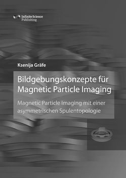 Bildgebungskonzepte für Magnetic Particle Imaging von Gräfe,  Ksenija