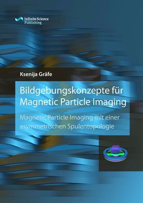 Bildgebungskonzepte für Magnetic Particle Imaging von Gräfe,  Ksenija